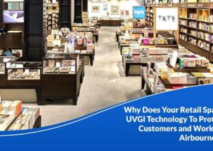 Why Does Your Retail Space Need UVGI Technology to Protect Your Customers and Workers from Airborne Viruses