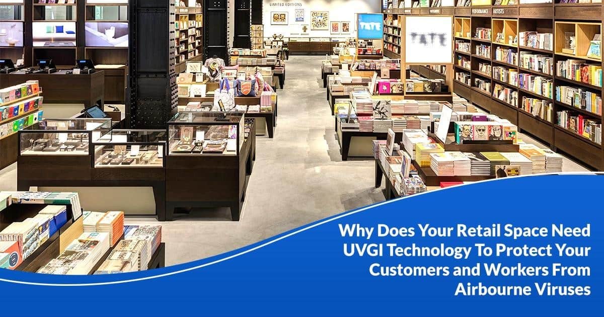 Why Does Your Retail Space Need UVGI Technology to Protect Your Customers and Workers from Airborne Viruses