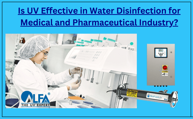 How Effective is UV Water Disinfection for Medical and Pharmaceutical Industry?