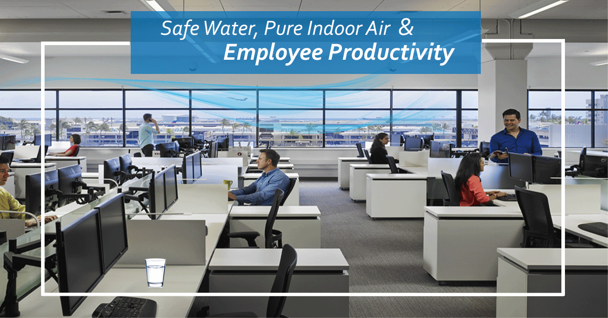 How Safe Water and Pure Indoor Air Can Make Your Employees More Productive