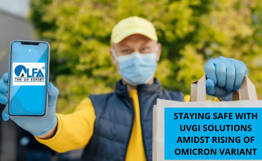 STAYING SAFE WITH UVGI SOLUTIONS AMIDST TRAPID INCREASE OF OMICRON VARIANT