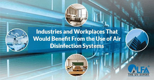 Industries and Workplaces That Would Benefit From the Use of Air Disinfection Systems