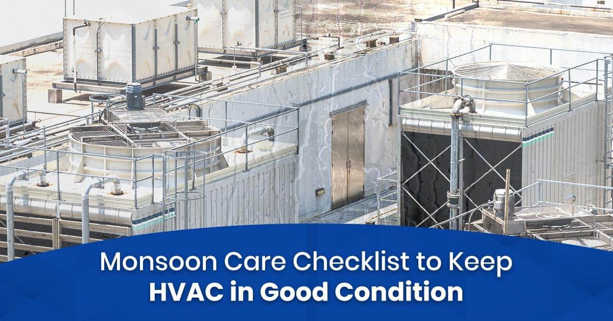 Monsoon Care Checklist to Keep Your HVAC in Good Condition