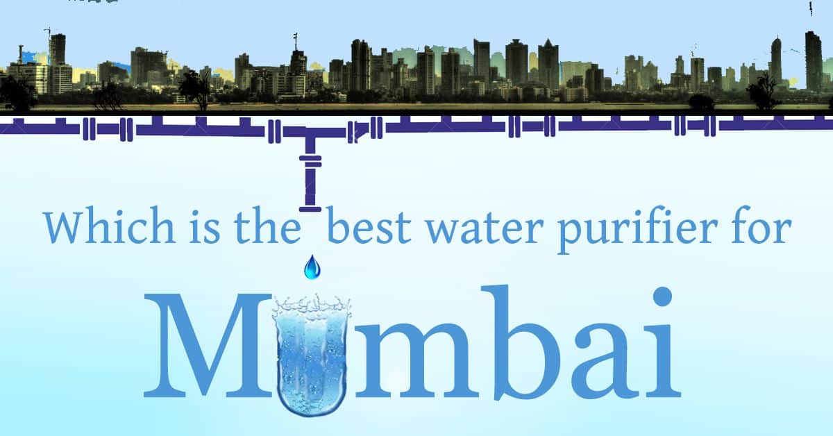 To understand which is the best water purifier for Mumbai, check out these 4 need